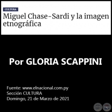 MIGUEL CHASE-SARDI Y LA IMAGEN ETNOGRÁFICA - Por GLORIA SCAPPINI - Domingo, 21 de Marzo de 2021